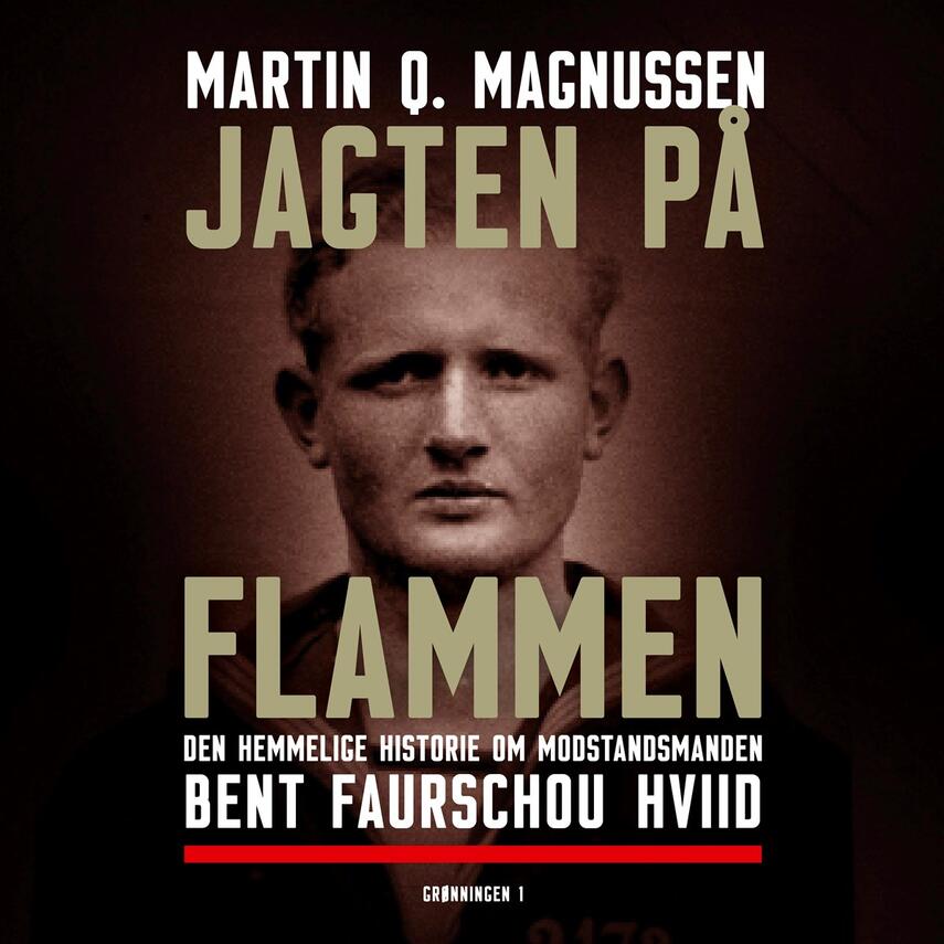 Martin Q. Magnussen (f. 1983): Jagten på Flammen : den hemmelige historie om modstandsmanden Bent Faurschou Hviid