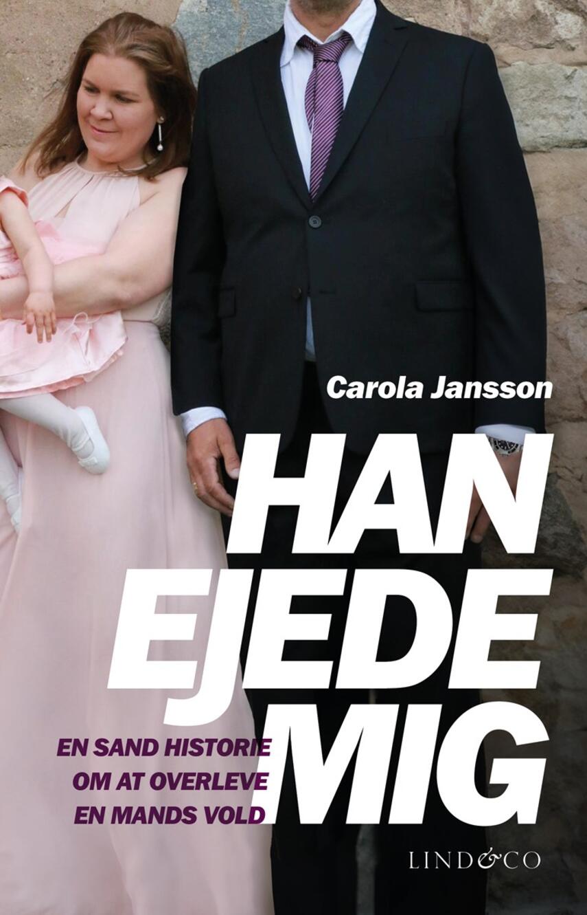 Carola Jansson (f. 1983): Han ejede mig : en sand historie om at overleve en mands vold