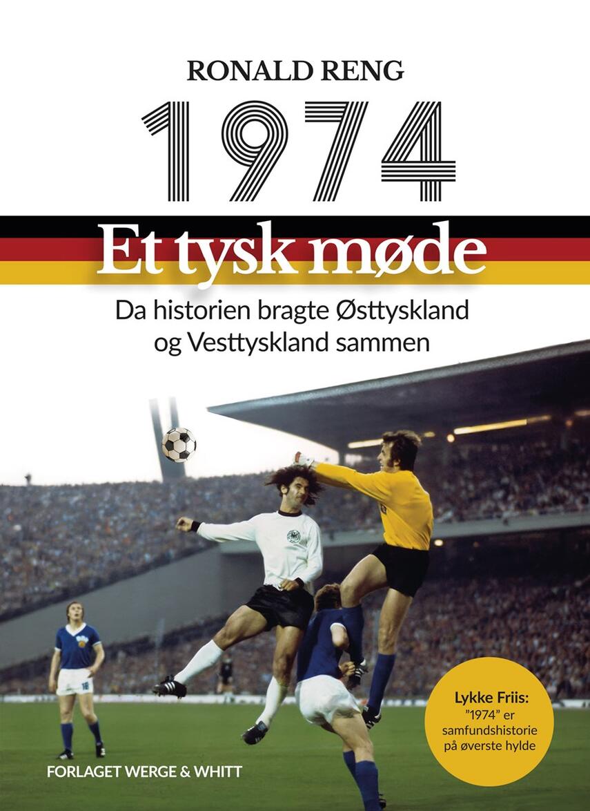 Ronald Reng: 1974 - et tysk møde : da historien bragte Østtyskland og Vesttyskland sammen