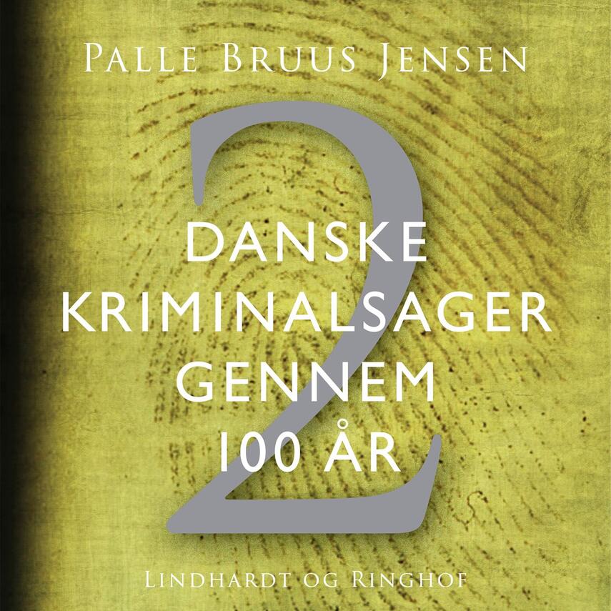 Palle Bruus Jensen (f. 1945): Danske kriminalsager gennem 100 år. Del 2