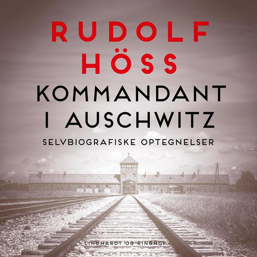Rudolf Höss: Kommandant i Auschwitz : selvbiografiske optegnelser
