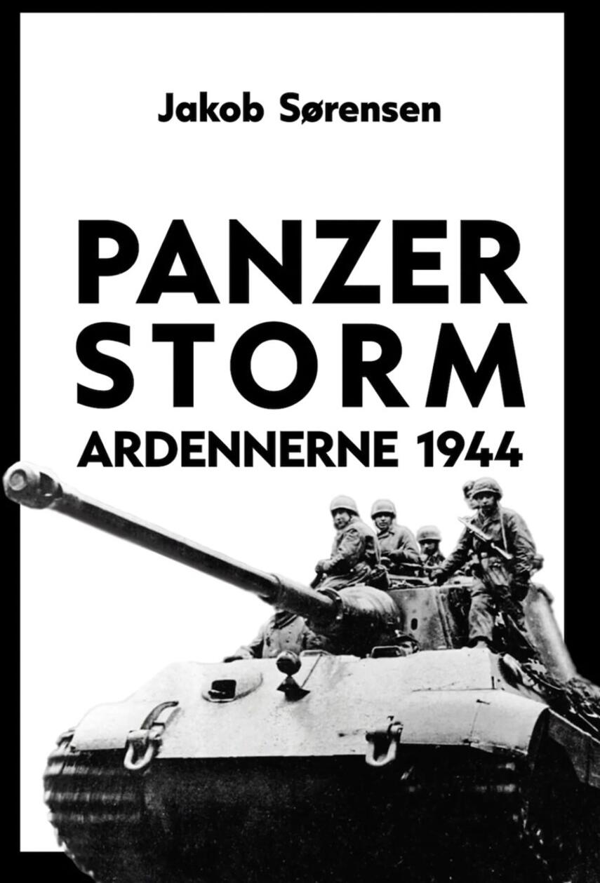 Jakob Sørensen (f. 1973): Panzerstorm Ardennerne 1944 : Hitlers sidste offensiv