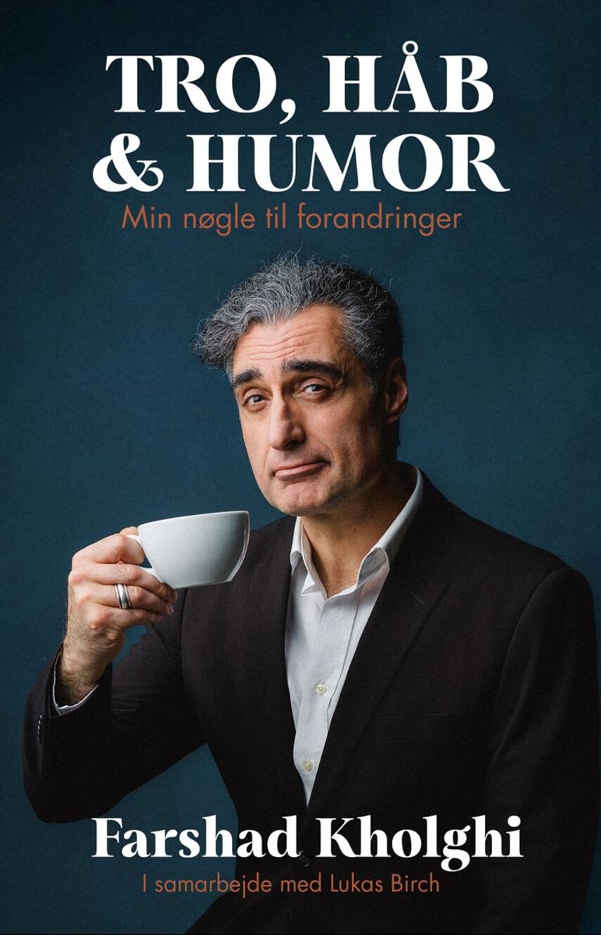 Farshad Kholghi: Tro, håb & humor : min nøgle til forandringer