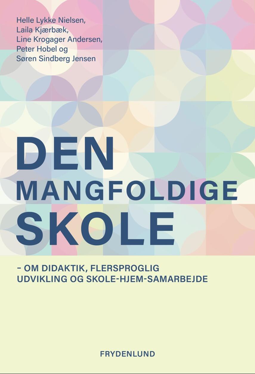 : Den mangfoldige skole : om didaktik, flersproglig udvikling og skole-hjem-samarbejde