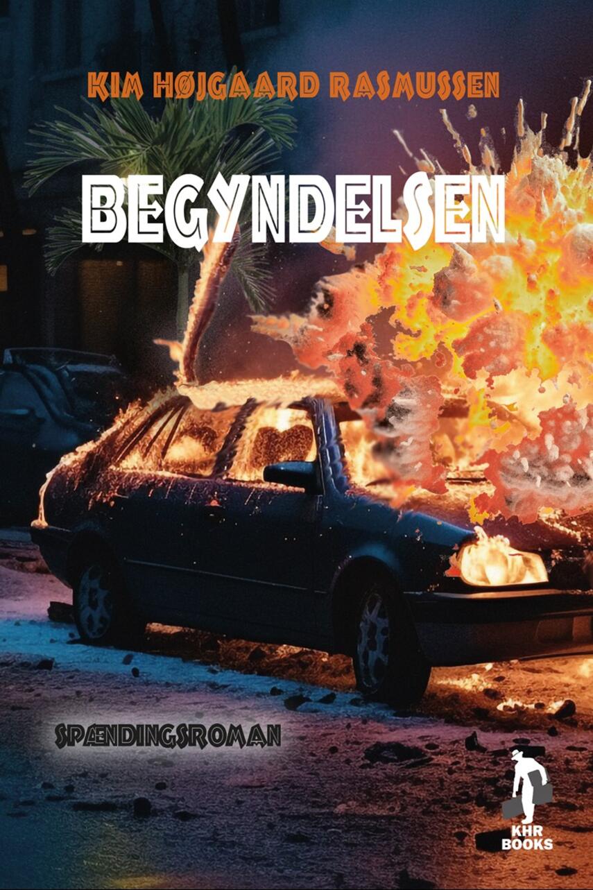 Kim Højgaard Rasmussen: Begyndelsen : spændingsroman