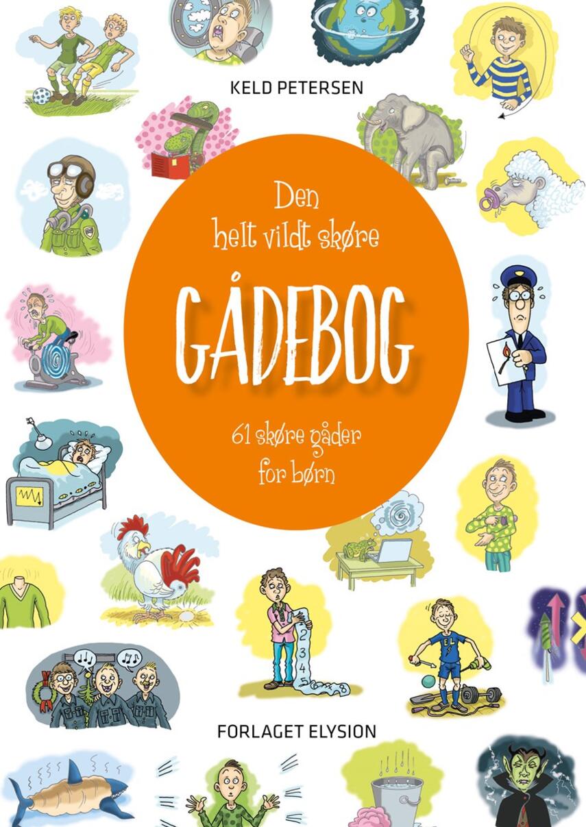 Keld Petersen (f. 1955): Den helt vildt skøre gådebog : 61 skøre gåder for børn