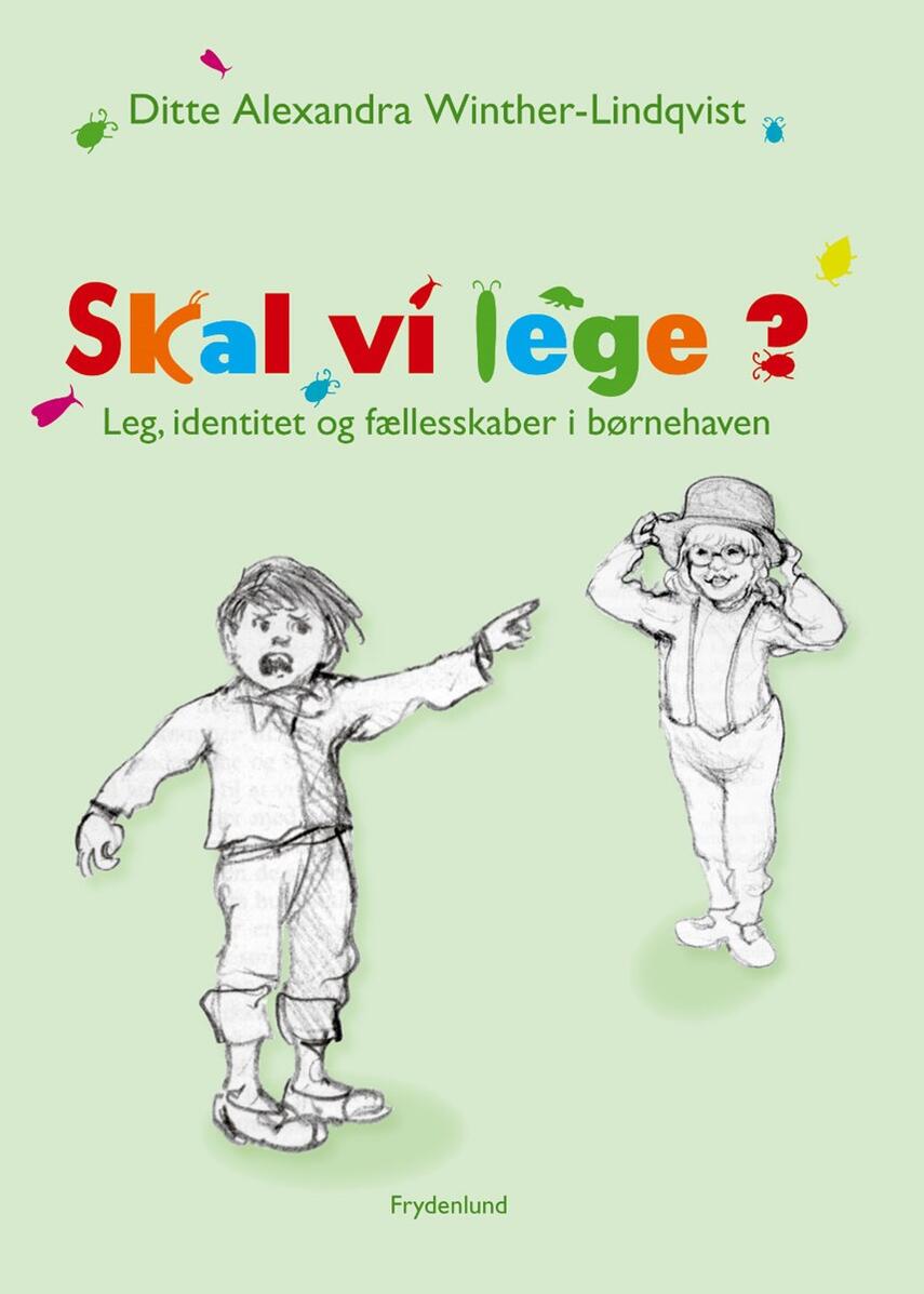 Ditte Alexandra Winther-Lindqvist: Skal vi lege? : leg, identitet og fællesskaber i børnehaven