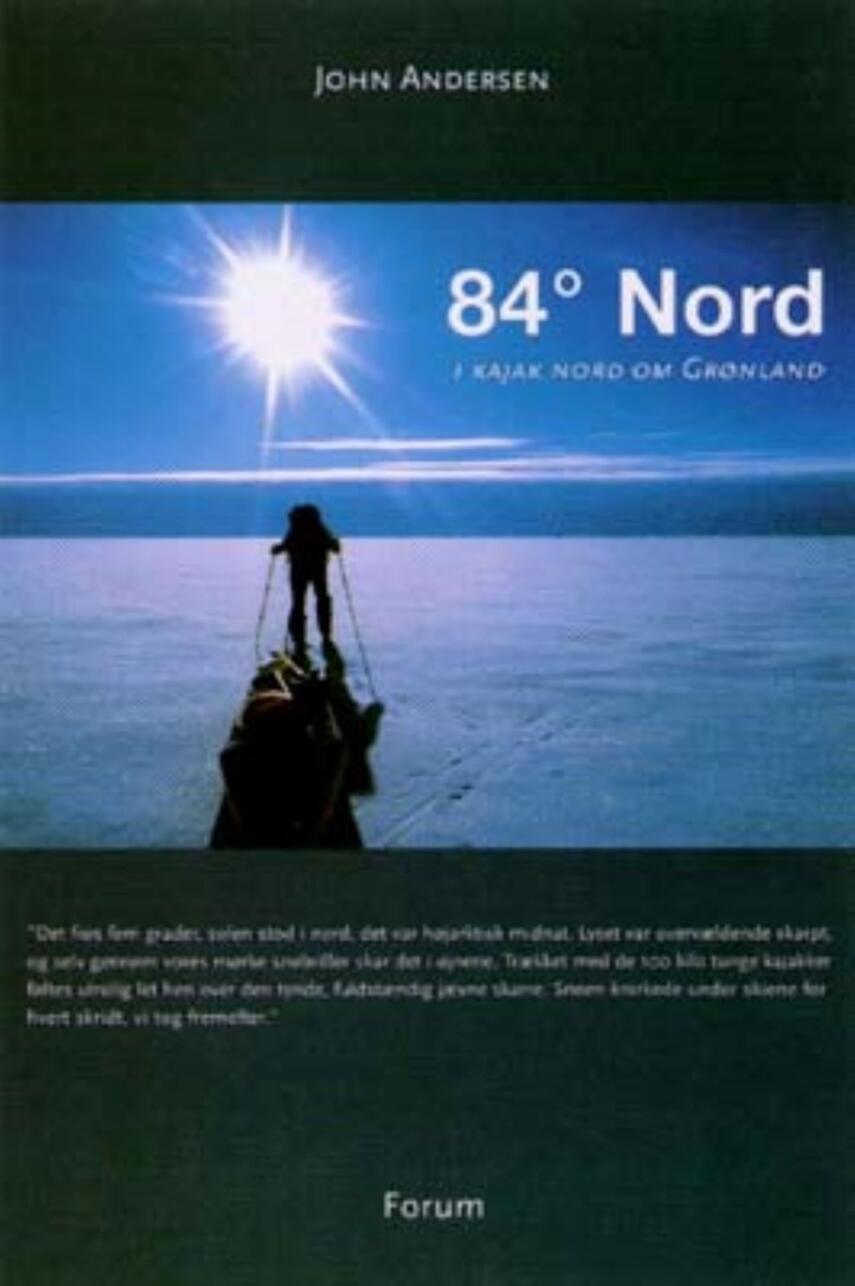 John Andersen (f. 1943-06-30): 84° Nord : i kajak nord om Grønland