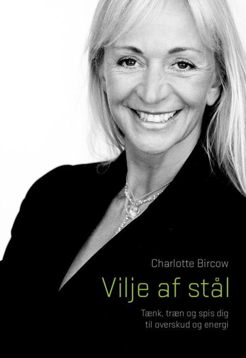 Charlotte Bircow: Vilje af stål : tænk, træn og spis dig til overskud og energi