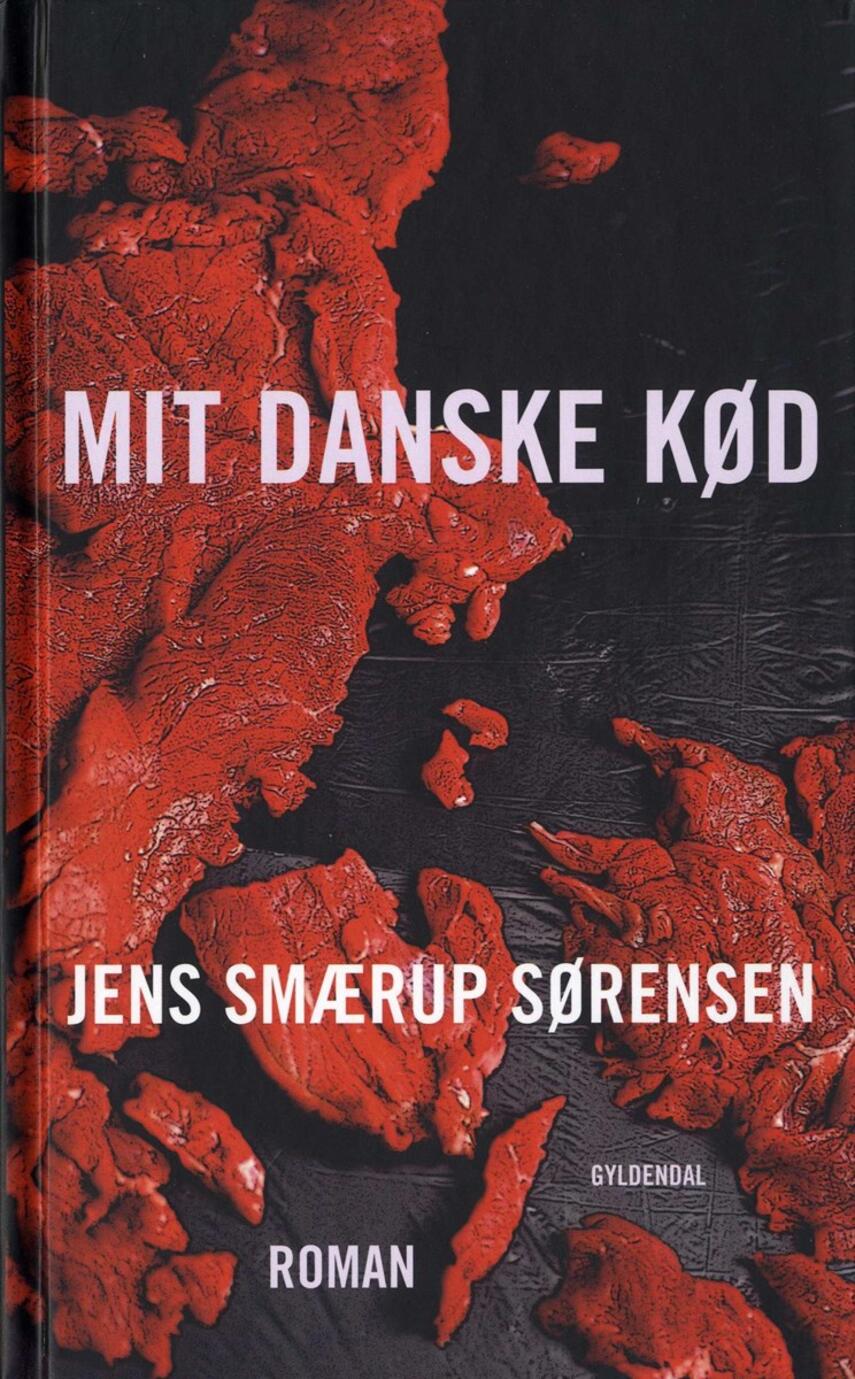 Jens Smærup Sørensen: Mit danske kød : roman