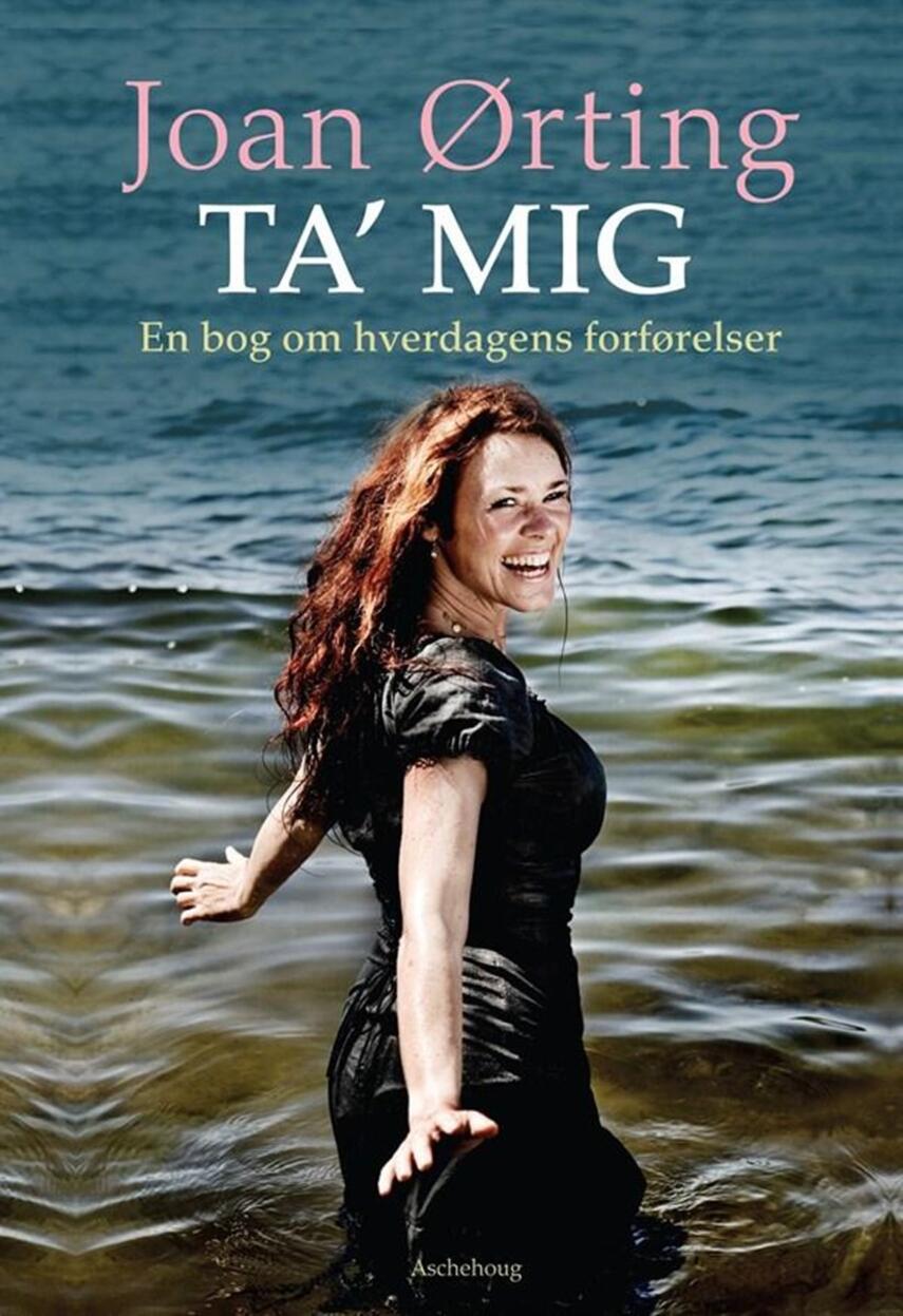 Joan Ørting: Ta' mig : en bog om hverdagens forførelser