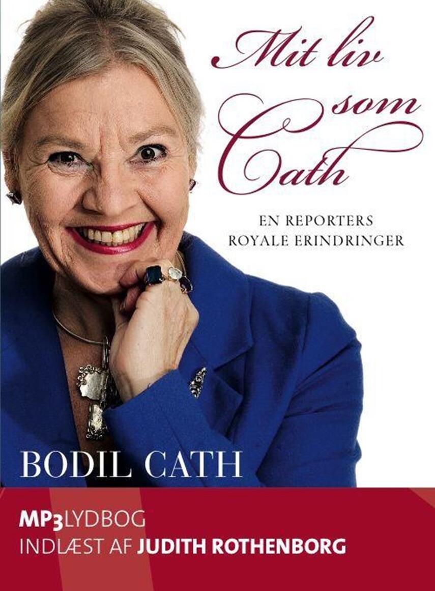 Bodil Cath: Mit liv som Cath : en reporters royale erindringer