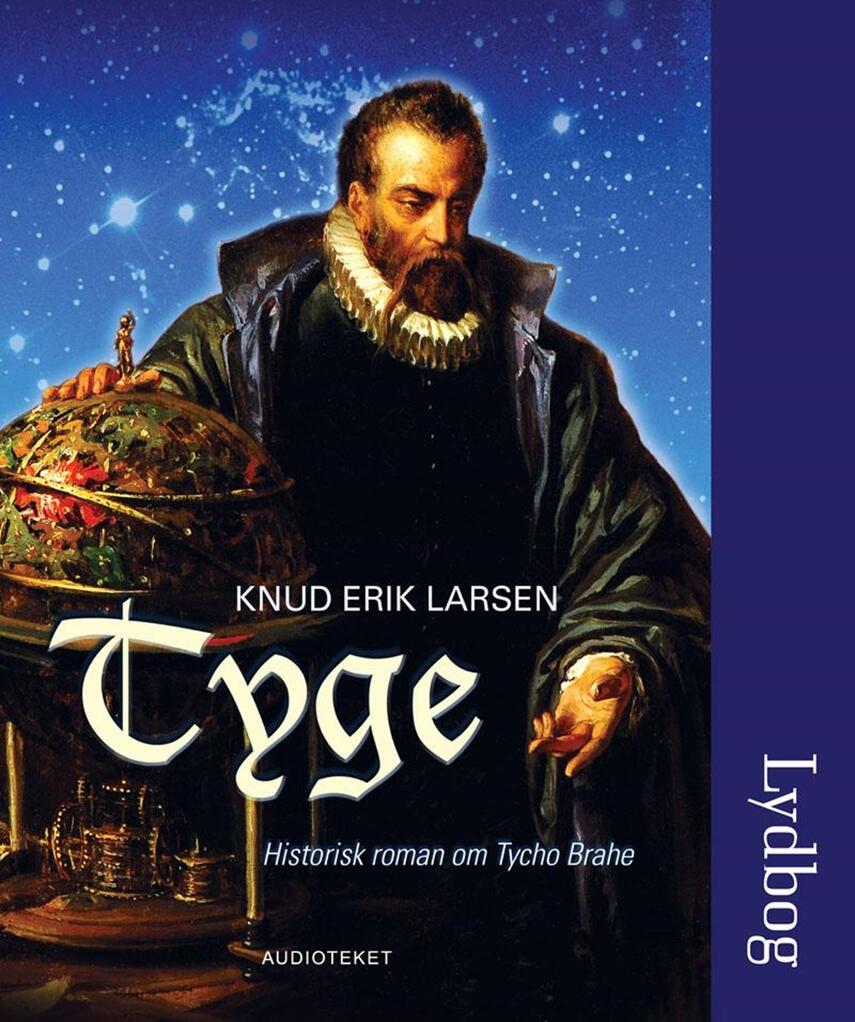 Knud Erik Larsen (f. 1936): Tyge : historisk roman om Tycho Brahe