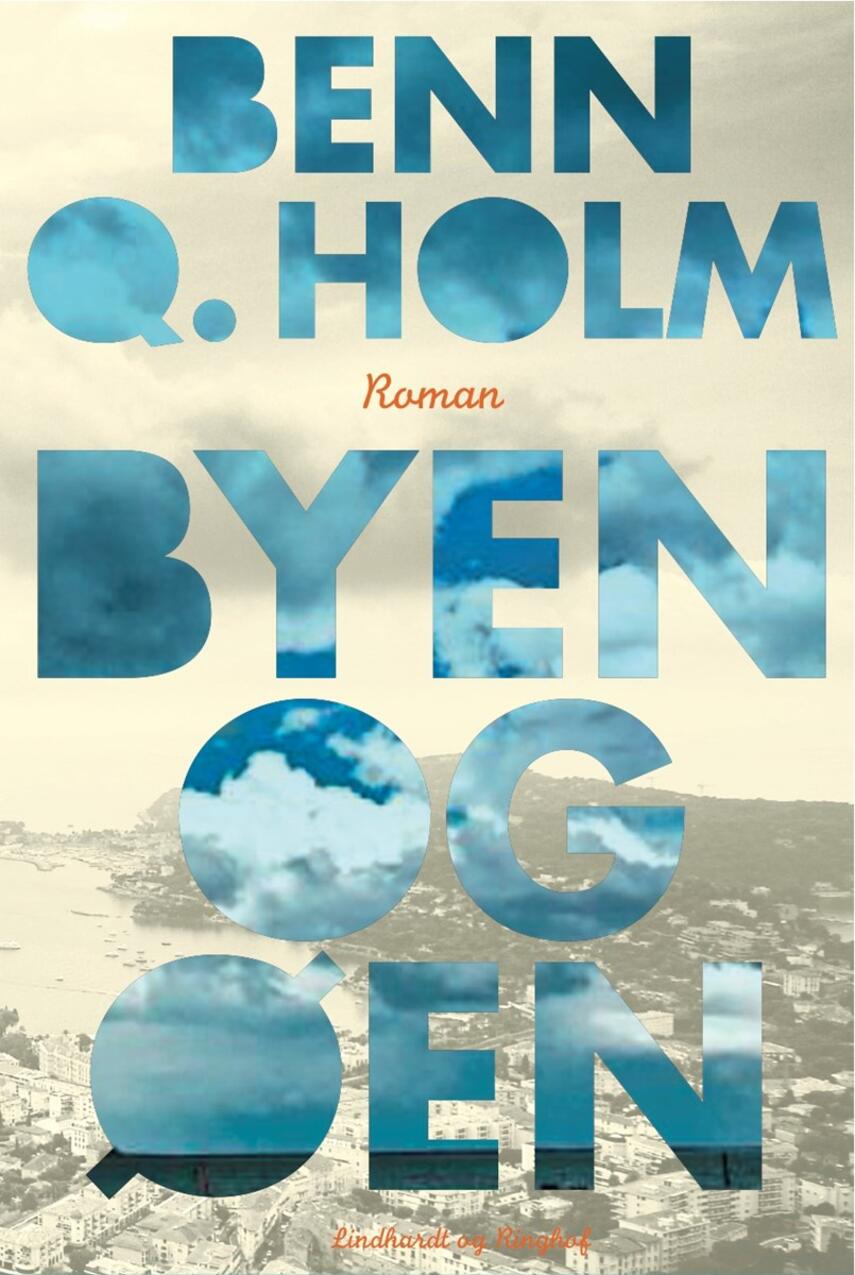 Benn Q. Holm (f. 1962): Byen og øen : roman