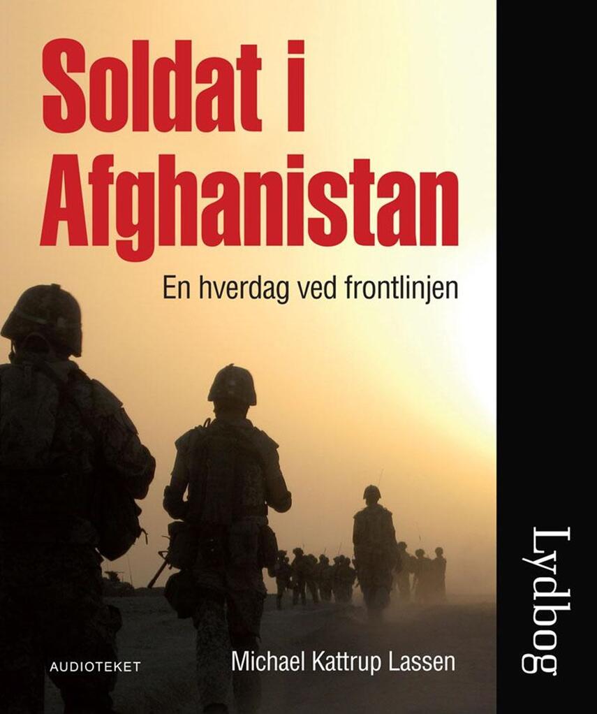 Michael Kattrup Lassen: Soldat i Afghanistan : en hverdag ved frontlinjen