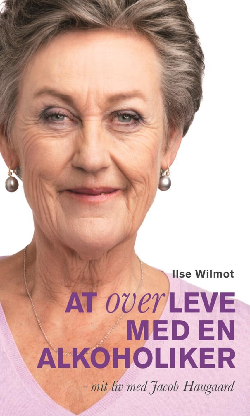Ilse Wilmot: At overleve med en alkoholiker : mit liv med Jacob Haugaard