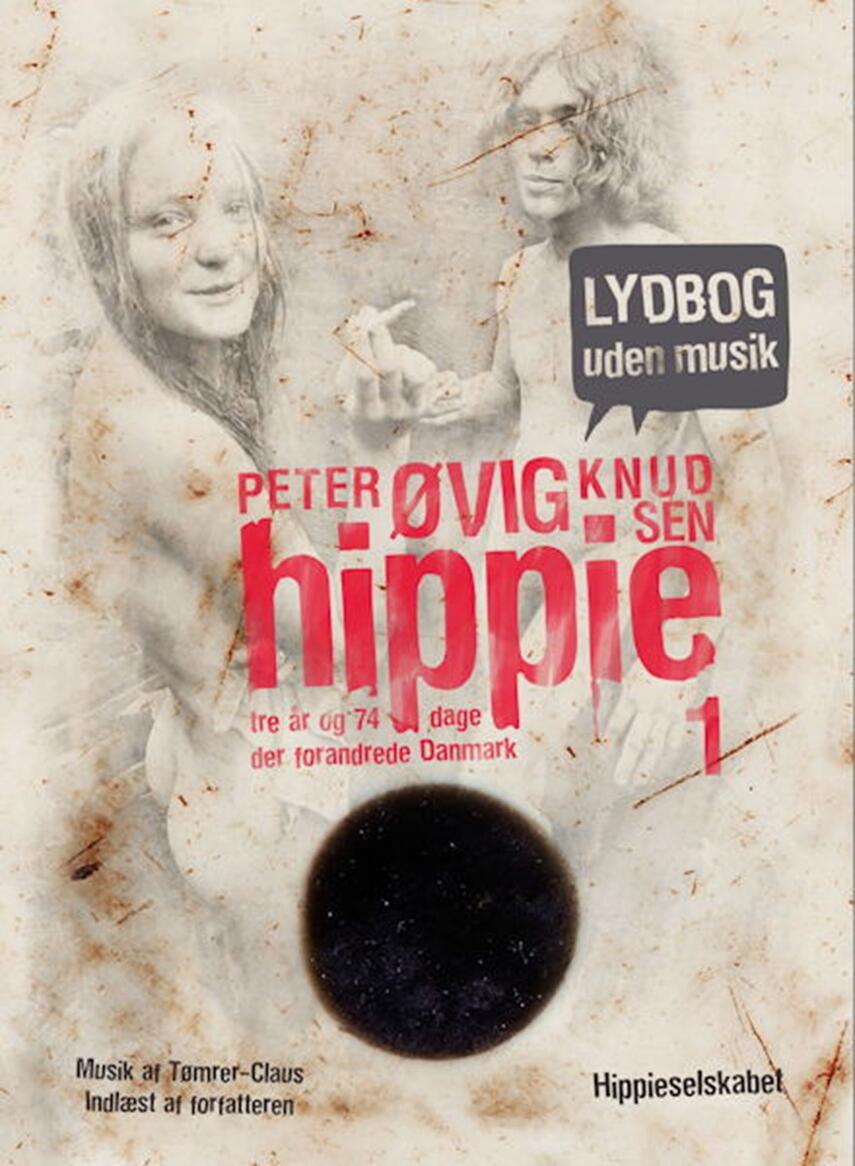 Peter Øvig Knudsen: Hippie : tre år og 74 dage der forandrede Danmark. 1