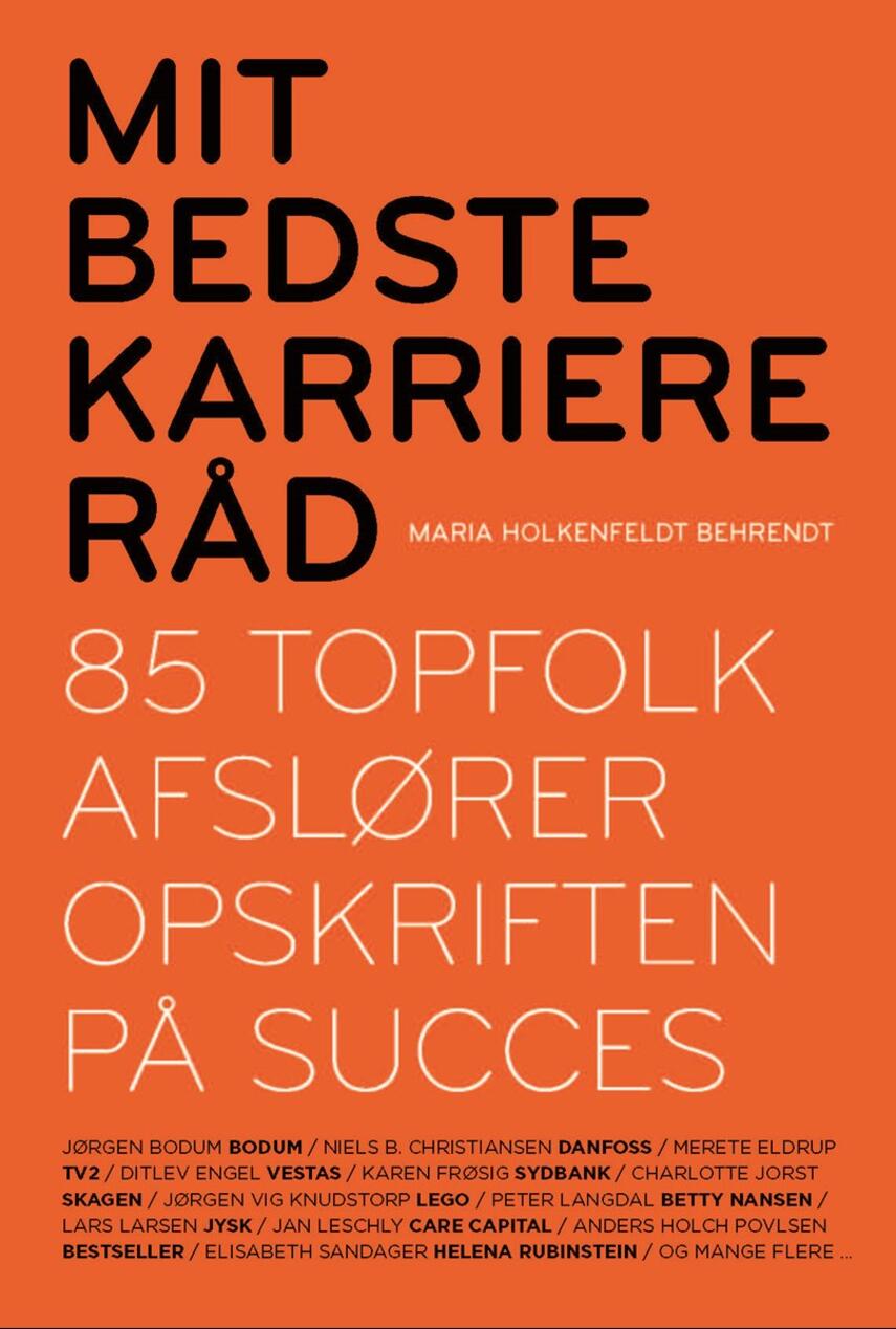 Maria Holkenfeldt Behrendt: Mit bedste karriereråd : 85 topfolk afslører opskriften på succes