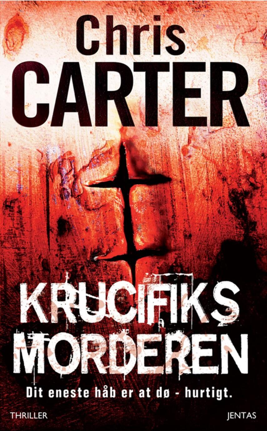 Chris Carter (f. 1965): Krucifiks morderen : dit eneste håb er at dø - hurtigt : thriller