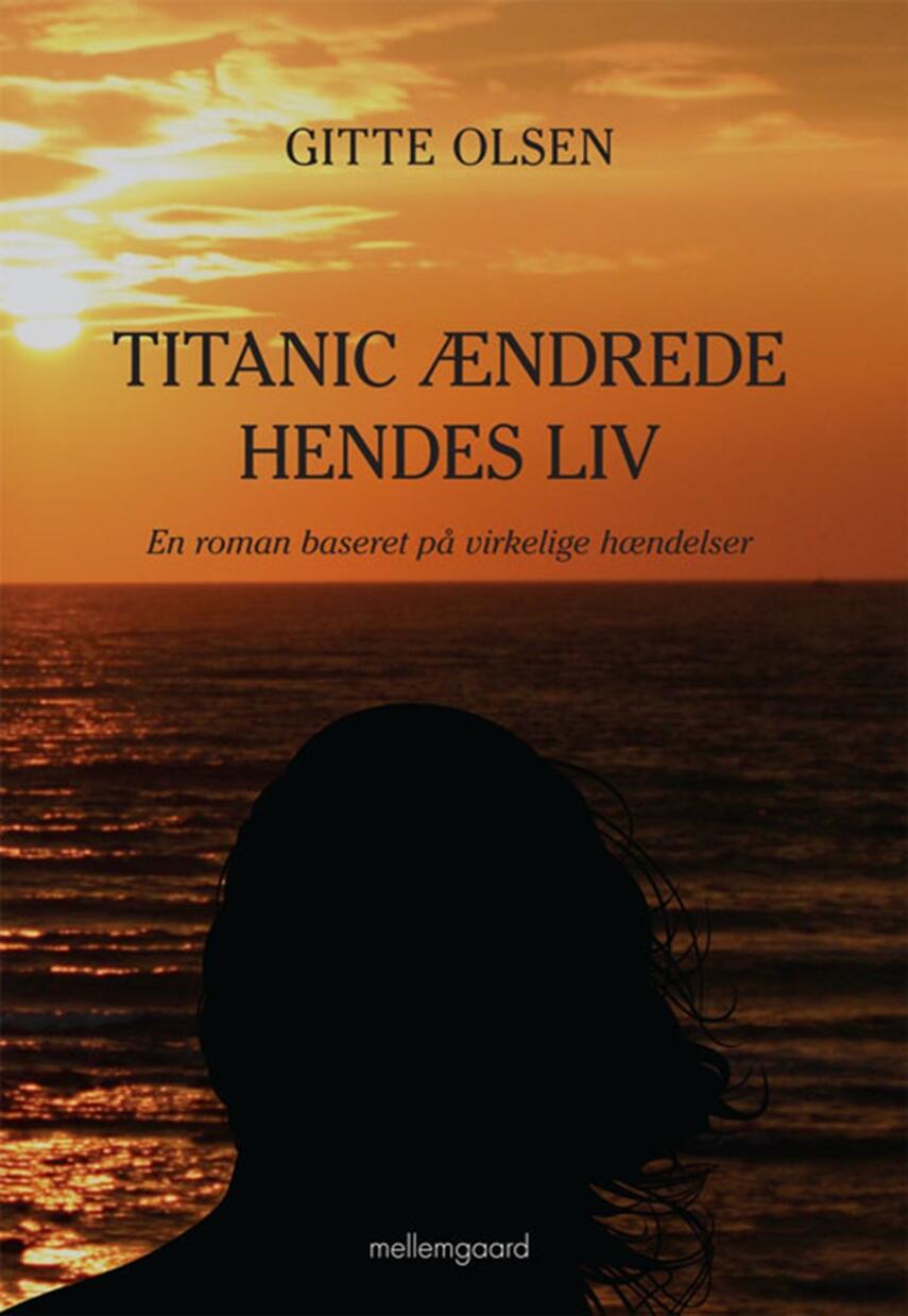 Gitte Olsen (f. 1964): Titanic ændrede hendes liv : en roman baseret på virkelige hændelser