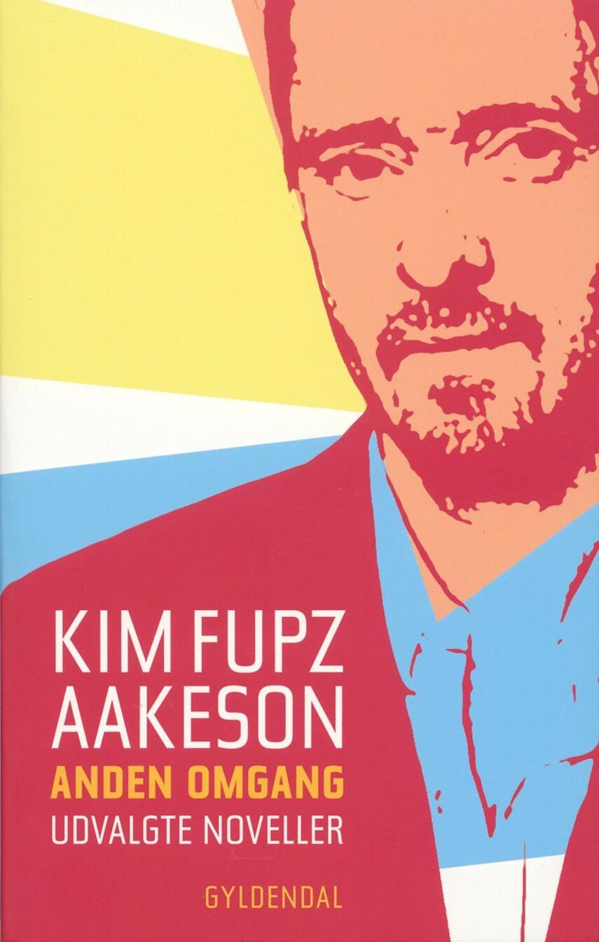 Kim Fupz Aakeson: Anden omgang : udvalgte noveller