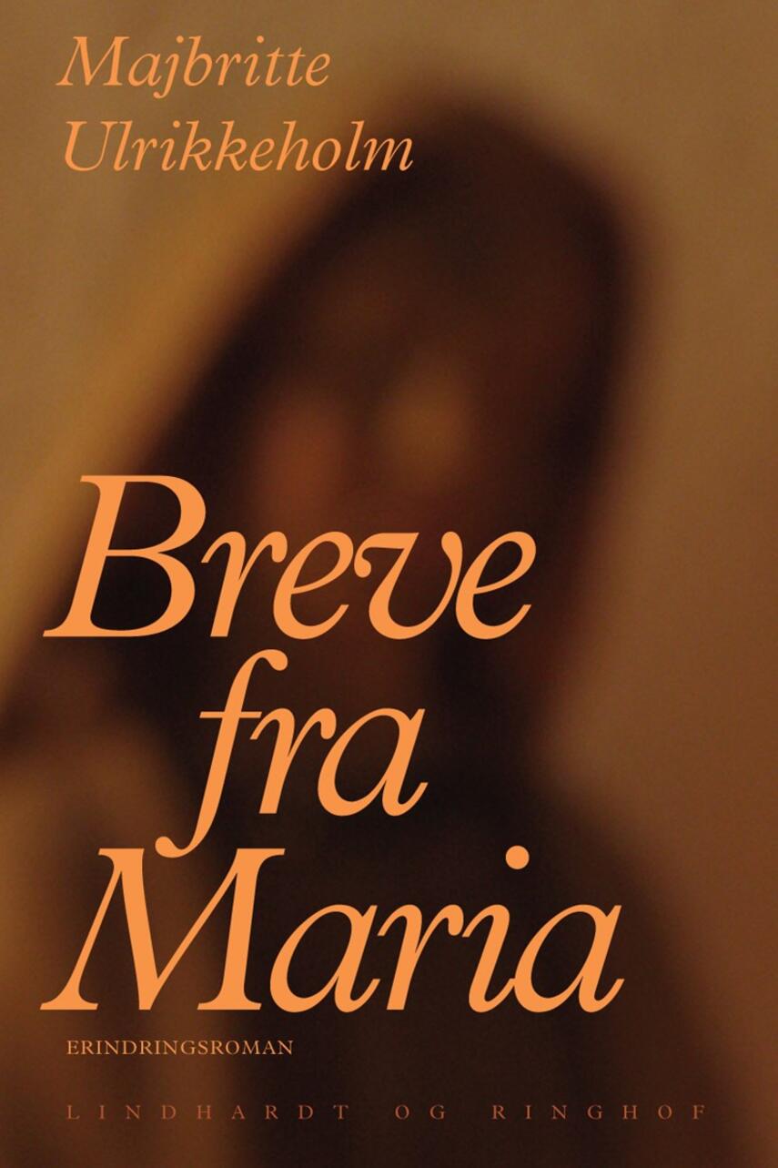 Majbritte Ulrikkeholm: Breve fra Maria : erindringsroman