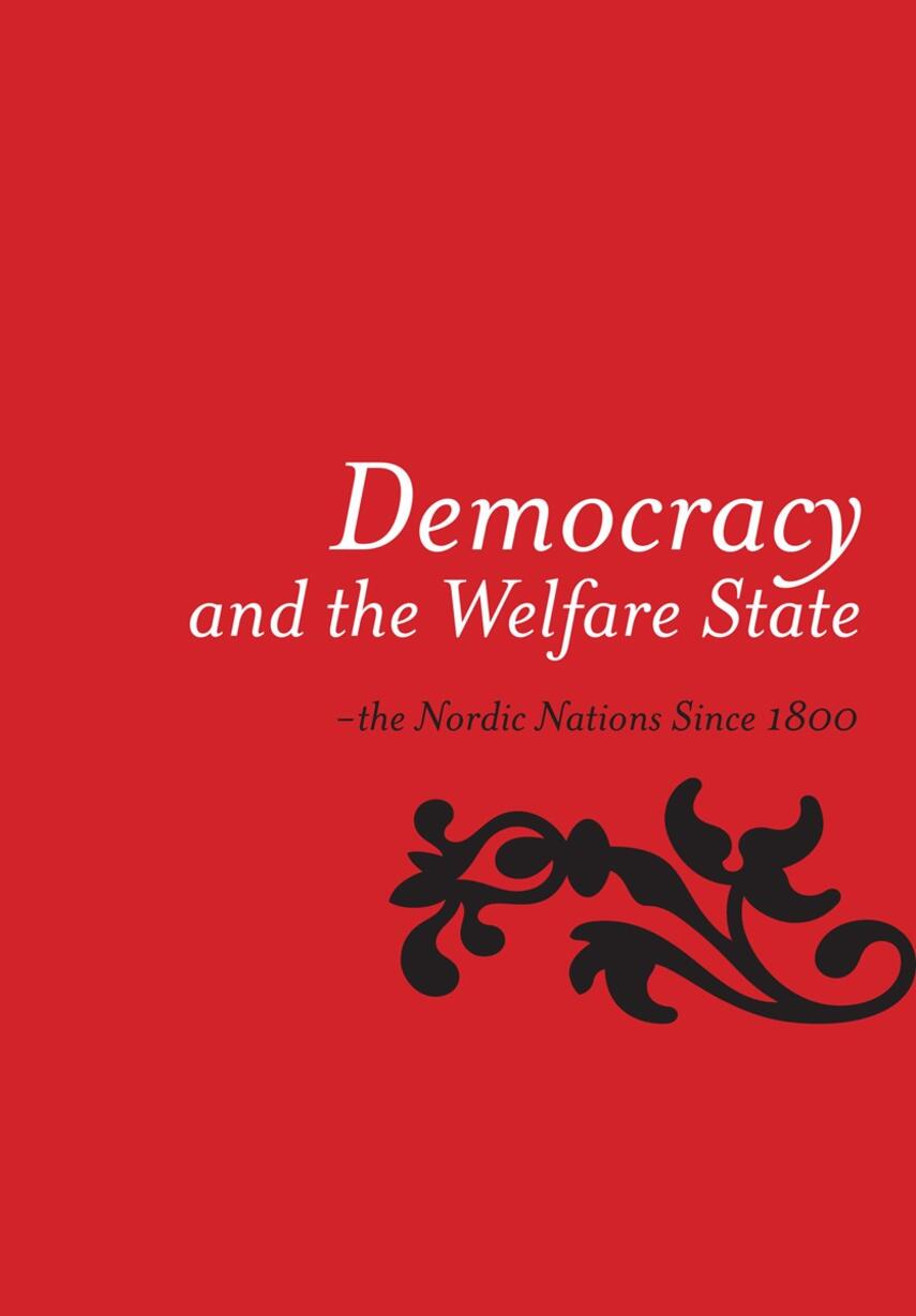 Siri Ingvaldsen, Thomas Larsson, Erik Overgaard Pedersen: Democracy and the welfare state : the Nordic nations since 1800