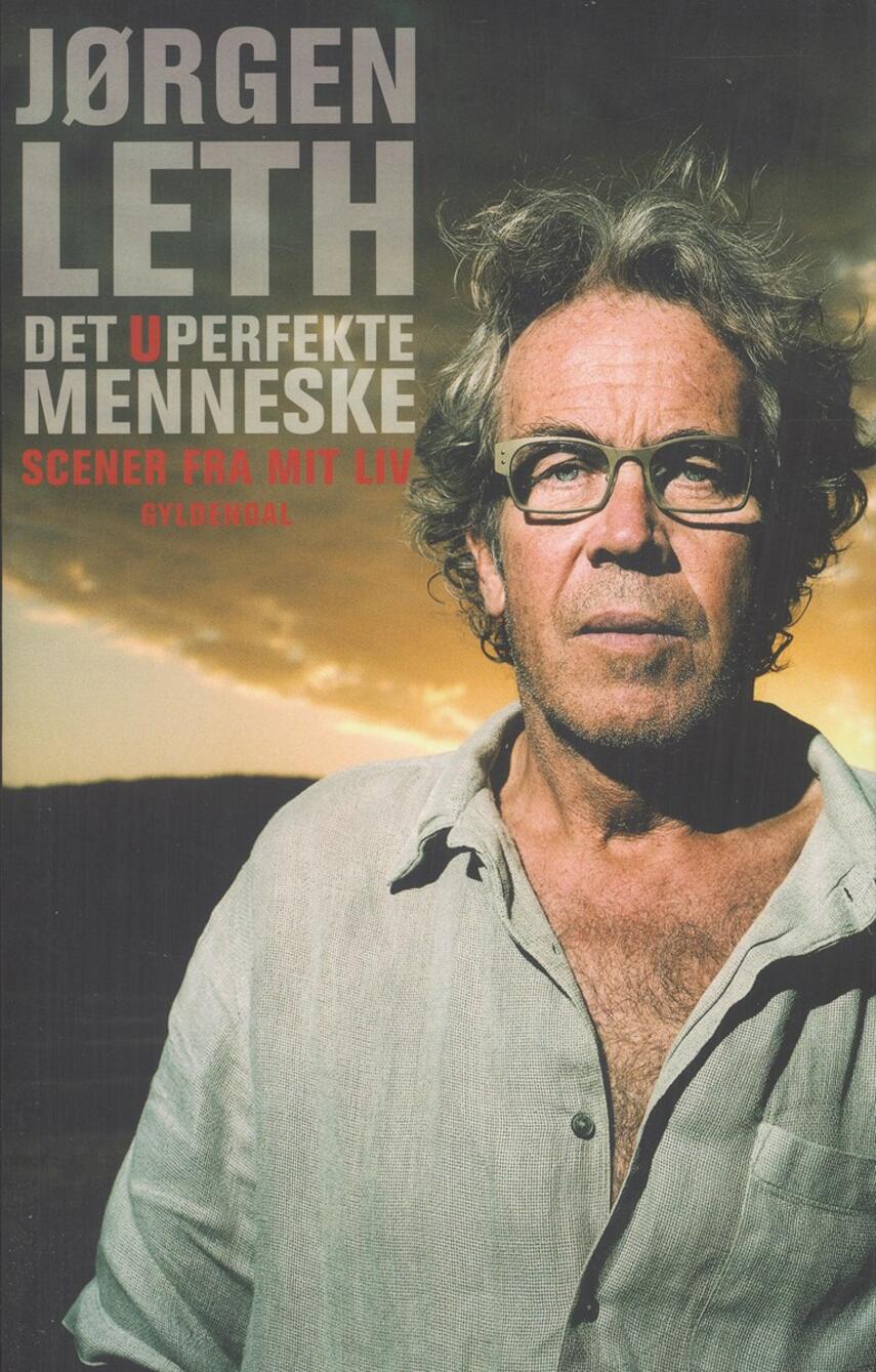 Jørgen Leth: Det uperfekte menneske. 1, Scener fra mit liv