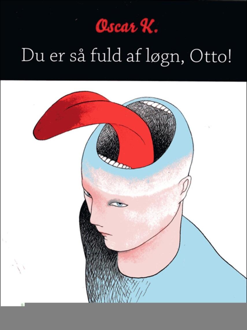 Oscar K.: Du er så fuld af løgn, Otto!