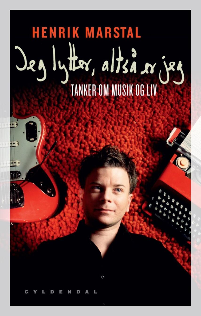 Henrik Marstal: Jeg lytter, altså er jeg : tanker om musik og liv