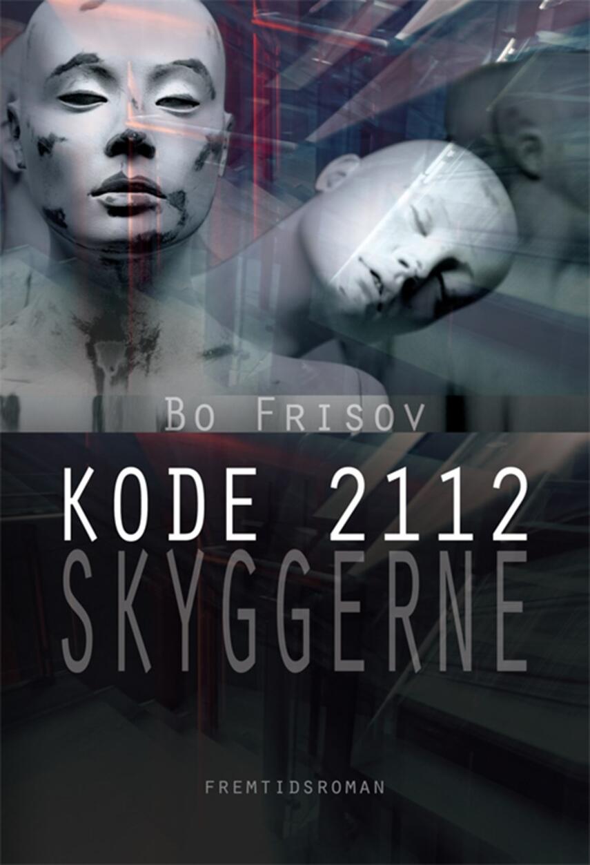 Bo Frisov: Kode 2112 - skyggerne : fremtidsroman