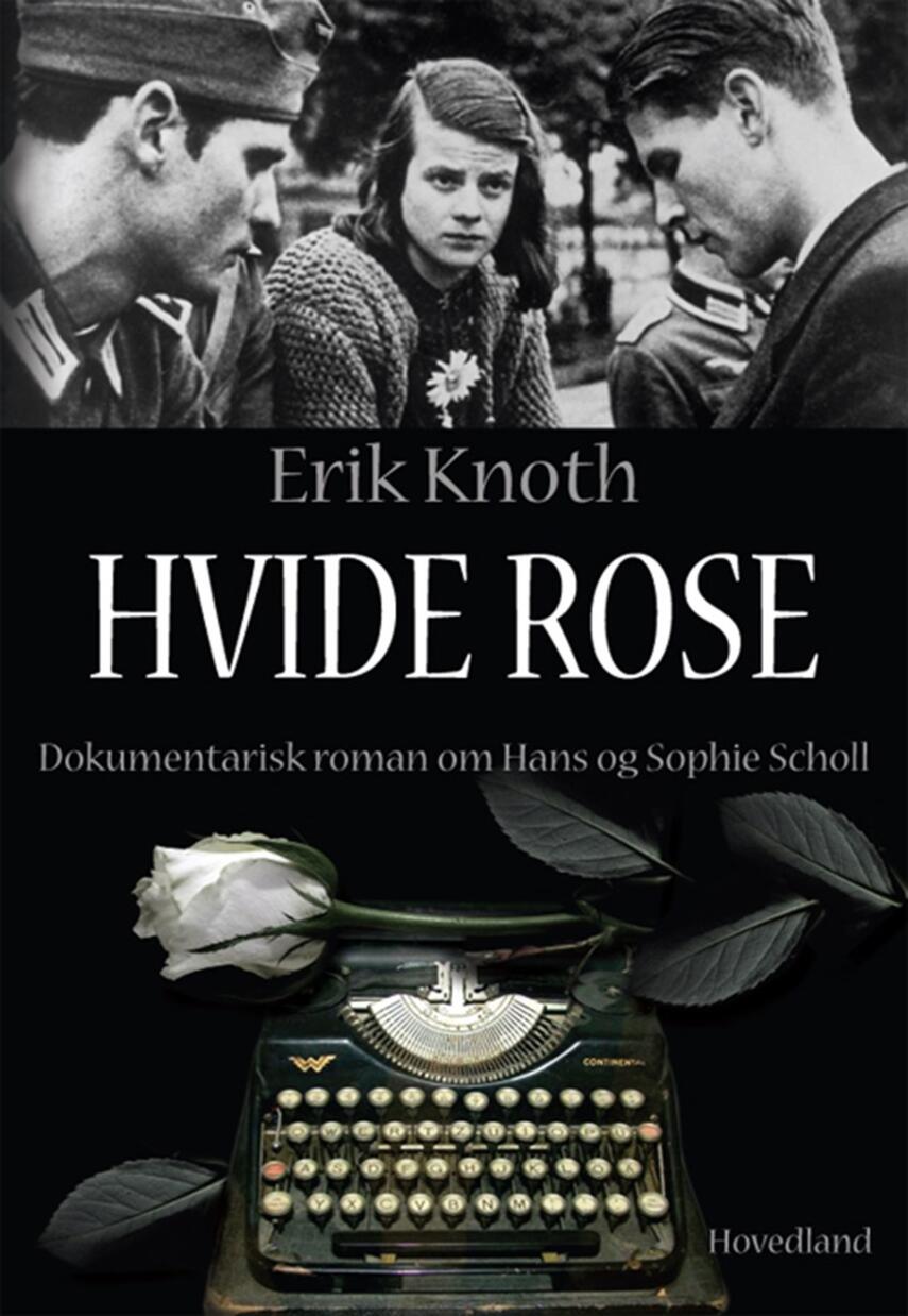 Erik Knoth: Hvide rose : dokumentarisk roman om Hans og Sophie Scholl