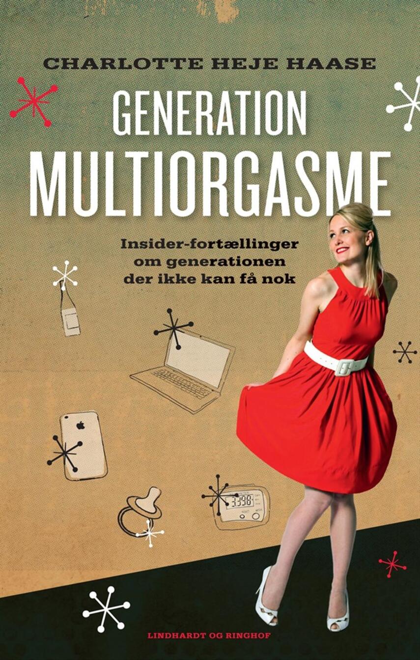 Charlotte Heje Haase: Generation multiorgasme : insider-fortællinger om generationen der ikke kan få nok