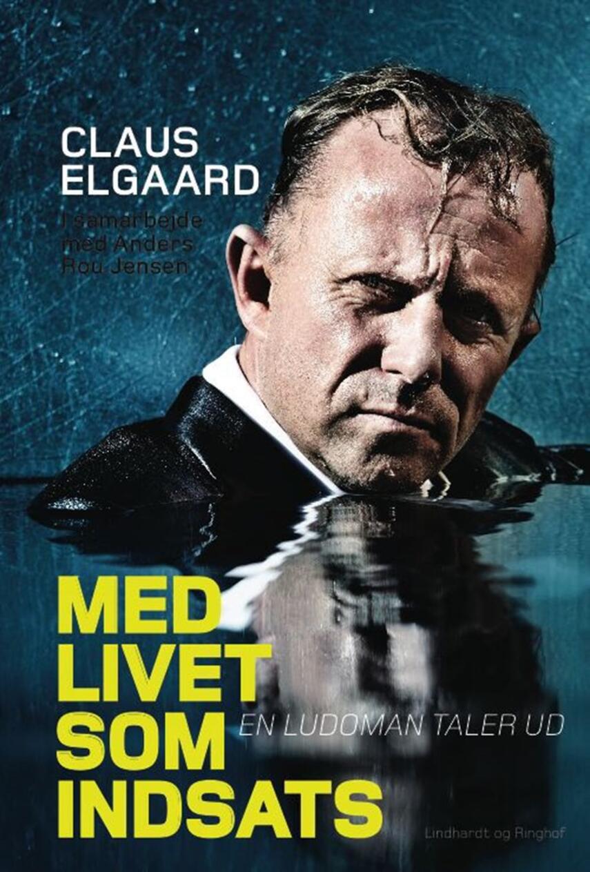 Claus Elgaard: Med livet som indsats : en ludoman taler ud