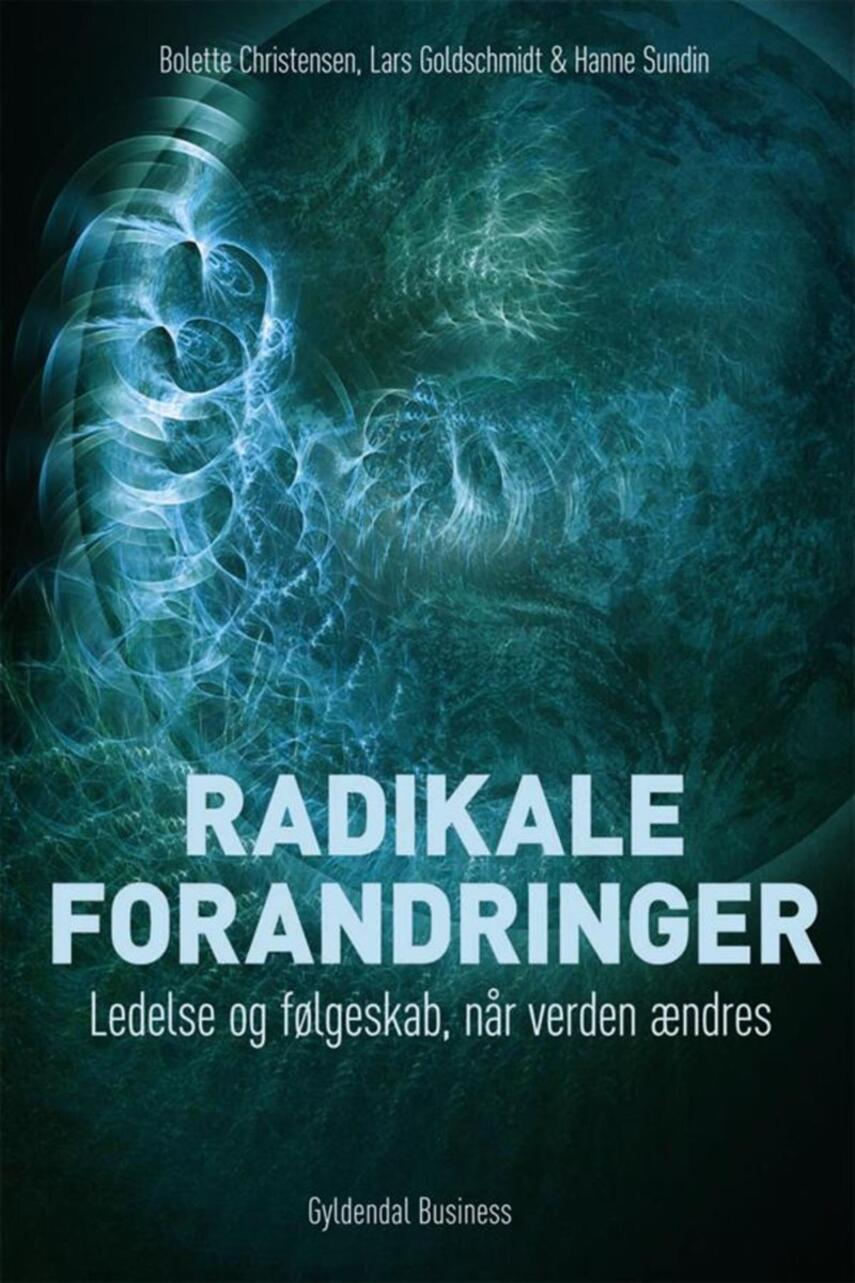 Bolette Christensen (f. 1963), Lars Goldschmidt, Hanne Sundin: Radikale forandringer : ledelse og følgeskab når verden ændres