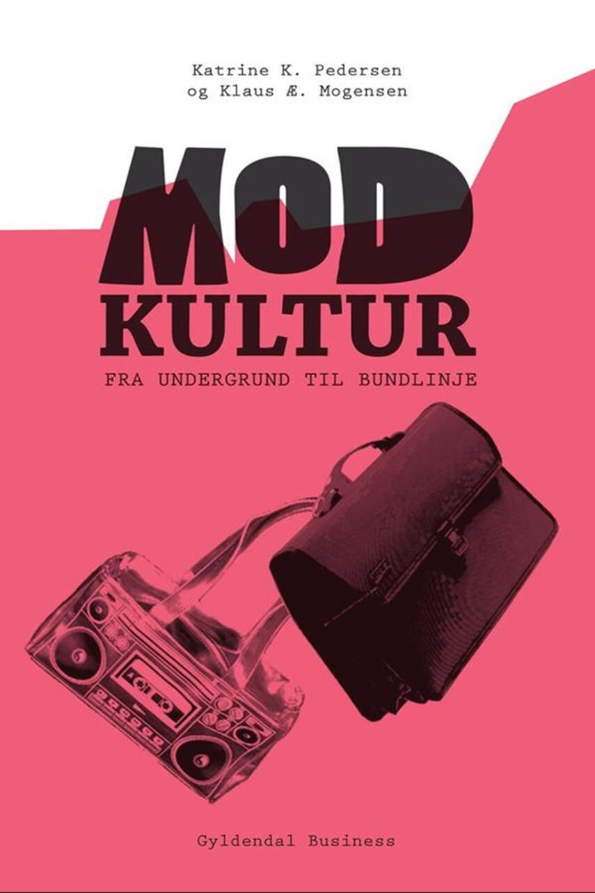 Klaus Æ. Mogensen, Katrine K. Pedersen: Modkultur : fra undergrund til bundlinje