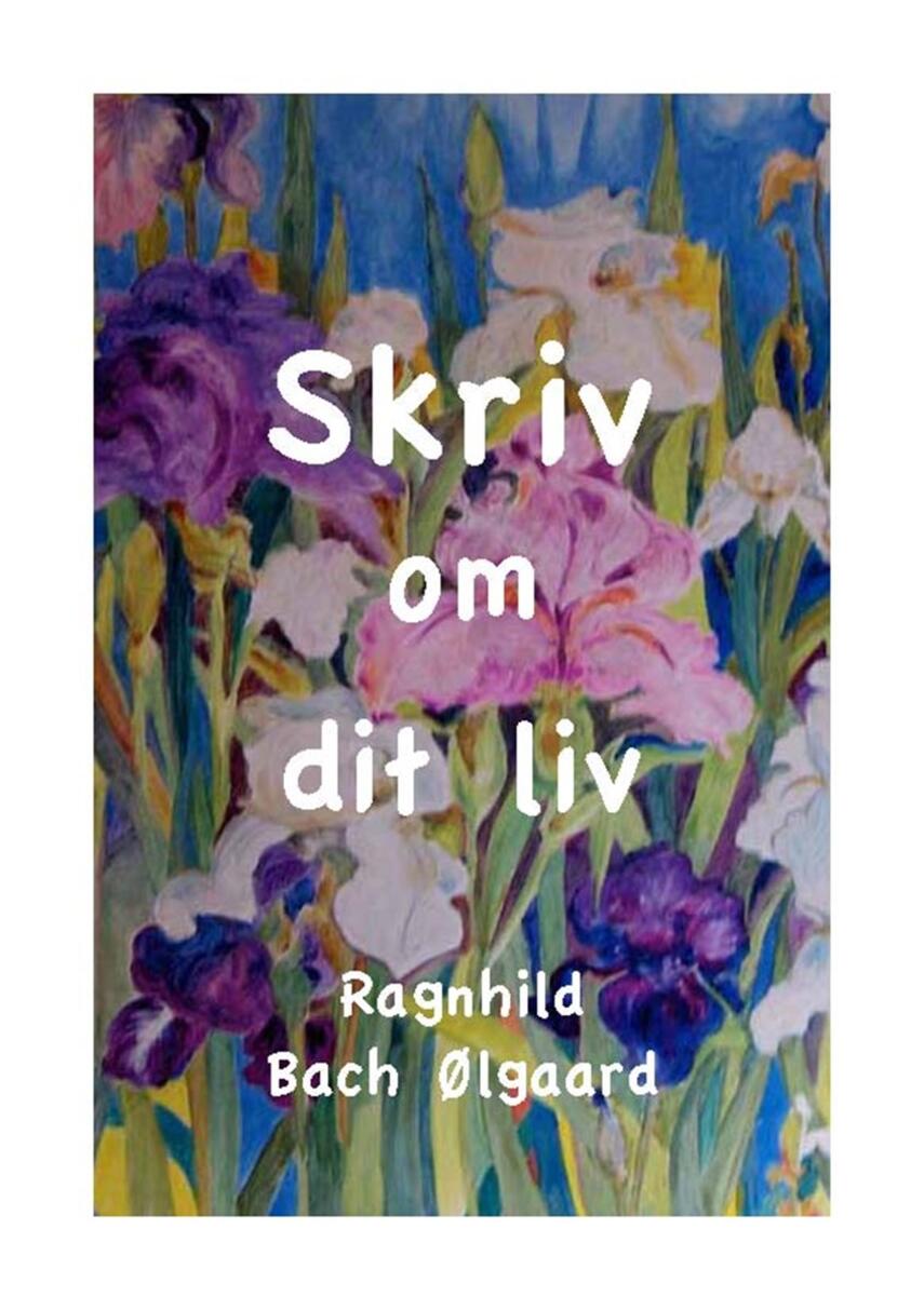 Ragnhild Bach Ølgaard: Skriv om dit liv