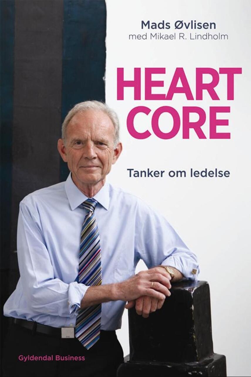 Mads Øvlisen: Heartcore : tanker om ledelse