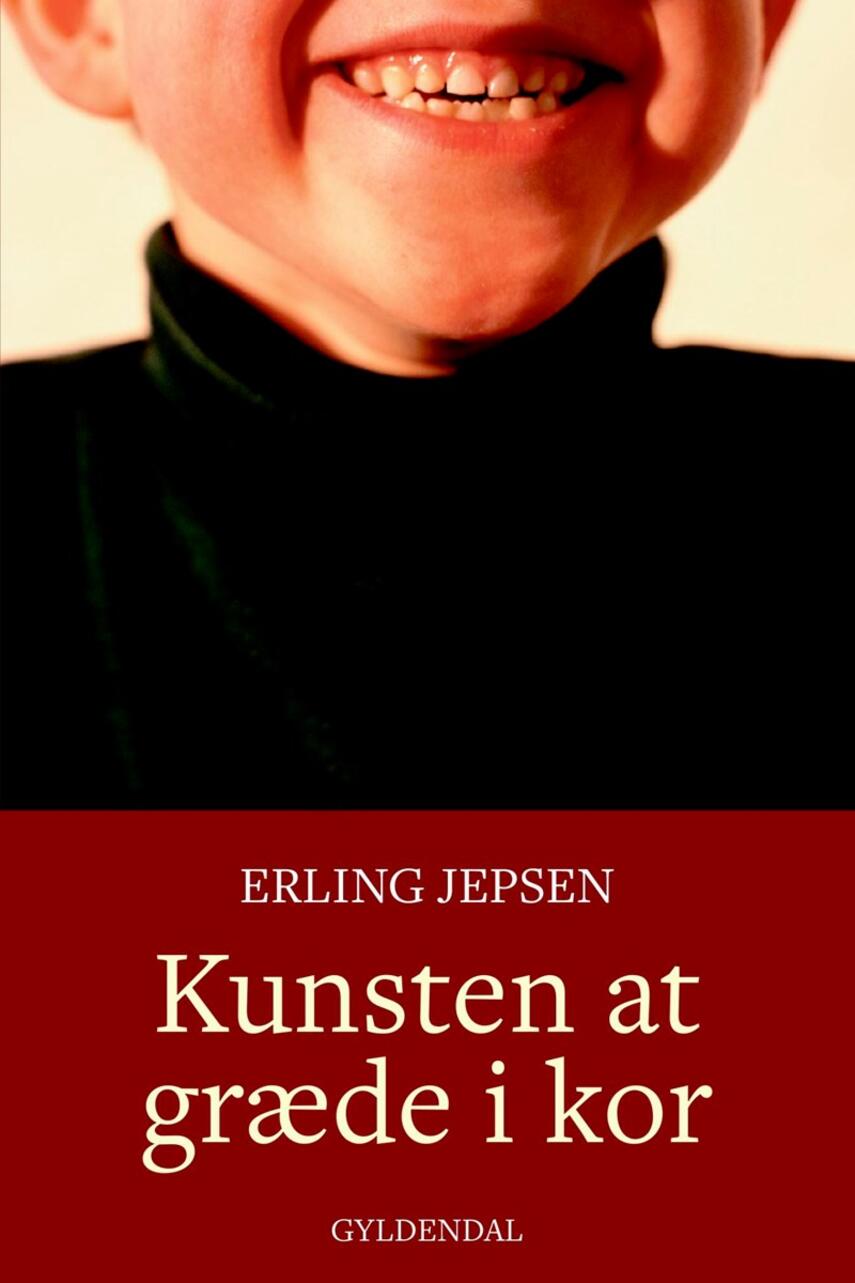 Erling Jepsen (f. 1956): Kunsten at græde i kor : roman