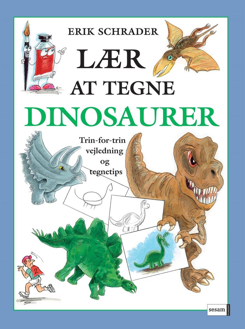 Erik Schrader: Lær at tegne dinosaurer : trin-for-trin vejledning og tegnetips