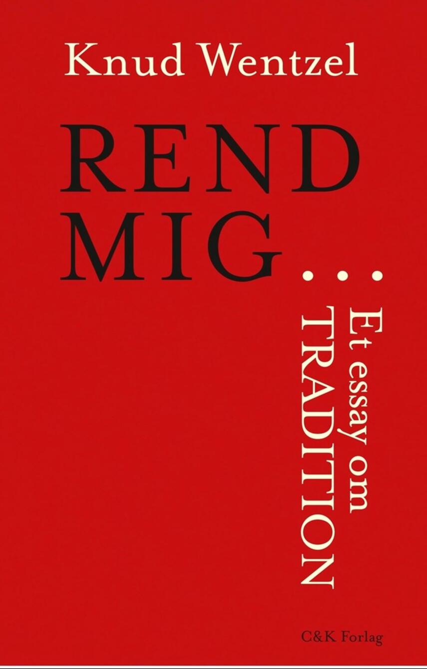 Knud Wentzel: Rend mig - : et essay om tradition