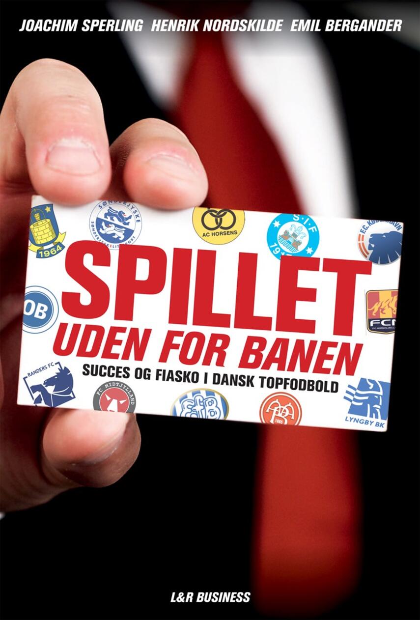 Emil Bergander, Henrik Nordskilde, Joachim Sperling: Spillet uden for banen : succes og fiasko i dansk topfodbold