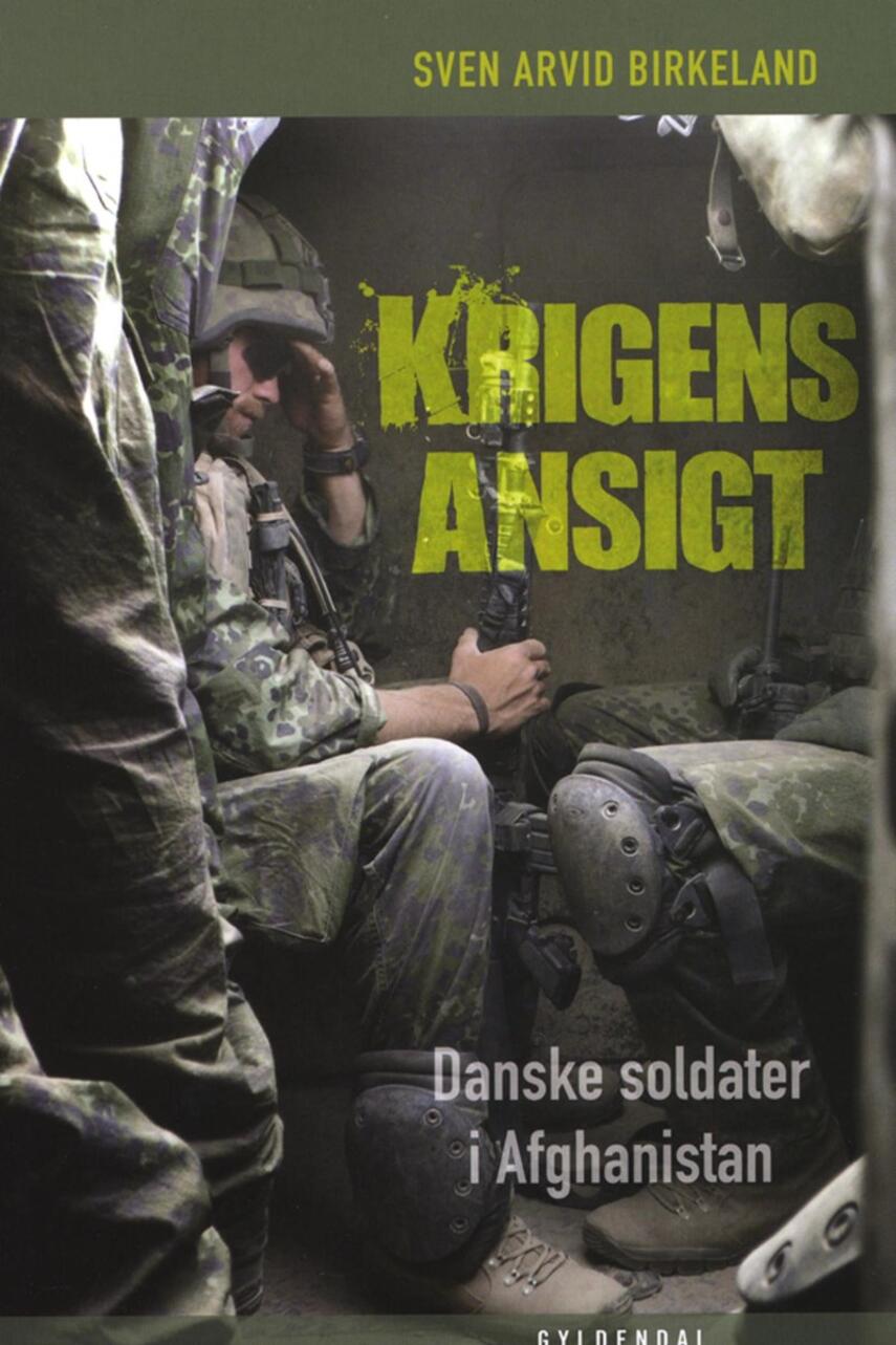 Sven Arvid Birkeland: Krigens ansigt : danske soldater i Afghanistan