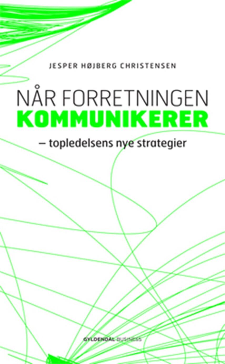 Jesper Højberg Christensen: Når forretningen kommunikerer : topledelsens nye strategier