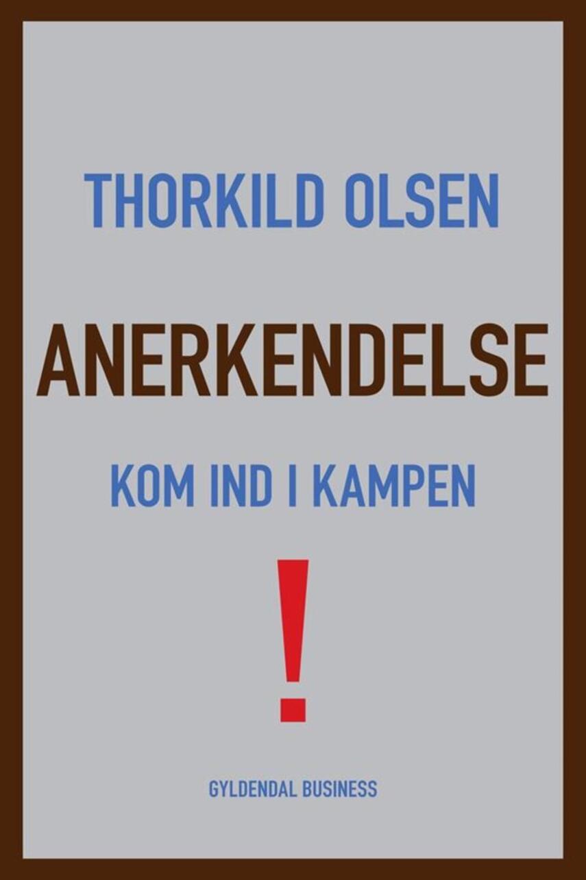 Thorkild Olsen (f. 1963): Anerkendelse : kom ind i kampen!