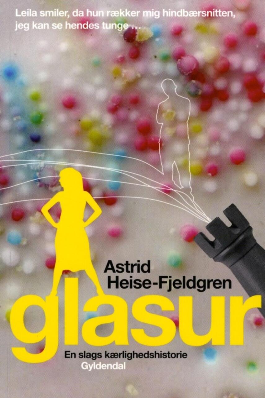 Astrid Heise-Fjeldgren: Glasur : en slags kærlighedshistorie
