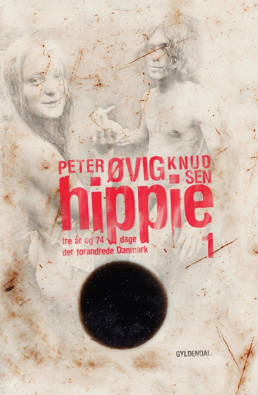 Peter Øvig Knudsen: Hippie. 1, Tre år og 74 dage der forandrede Danmark