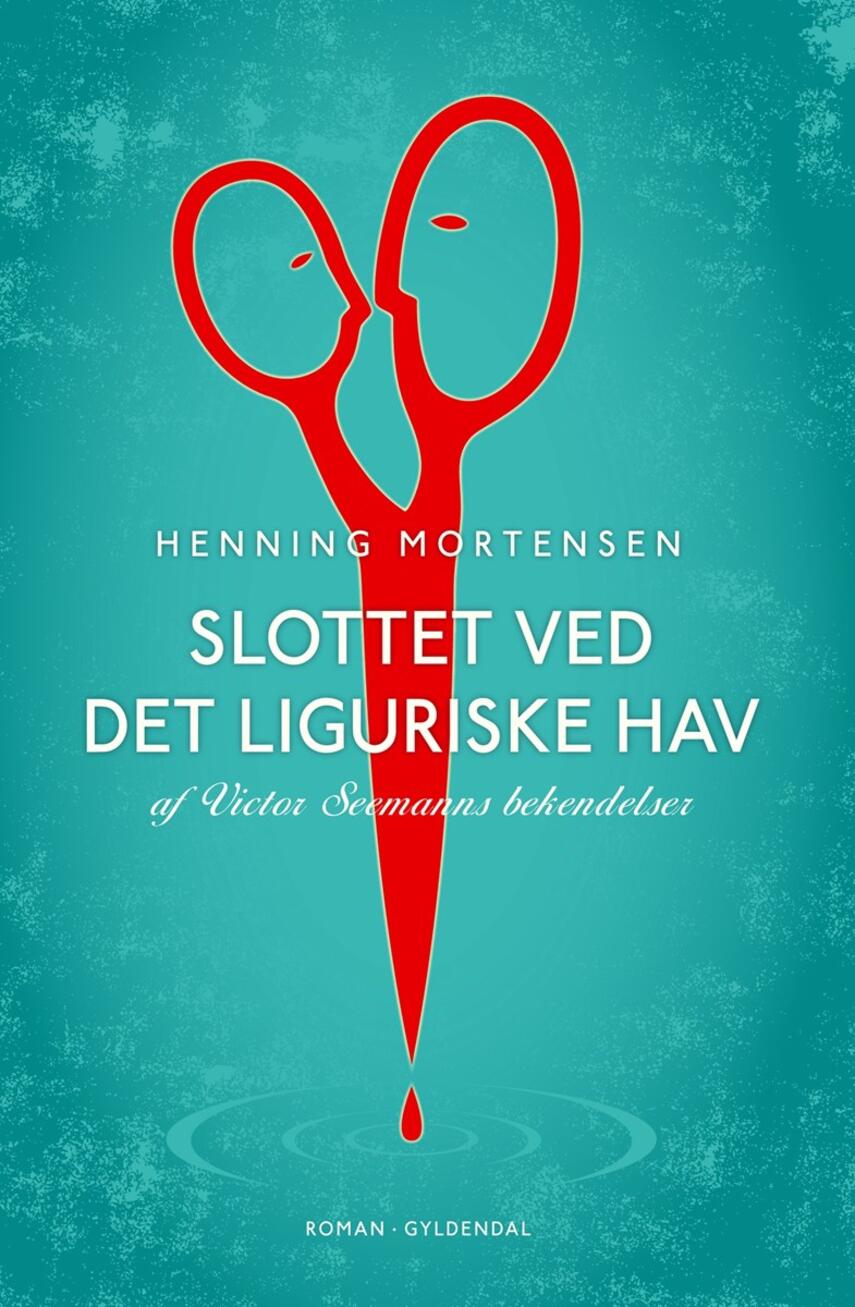 Henning Mortensen (f. 1939): Slottet ved Det Liguriske Hav : af Victor Seemanns bekendelser : roman