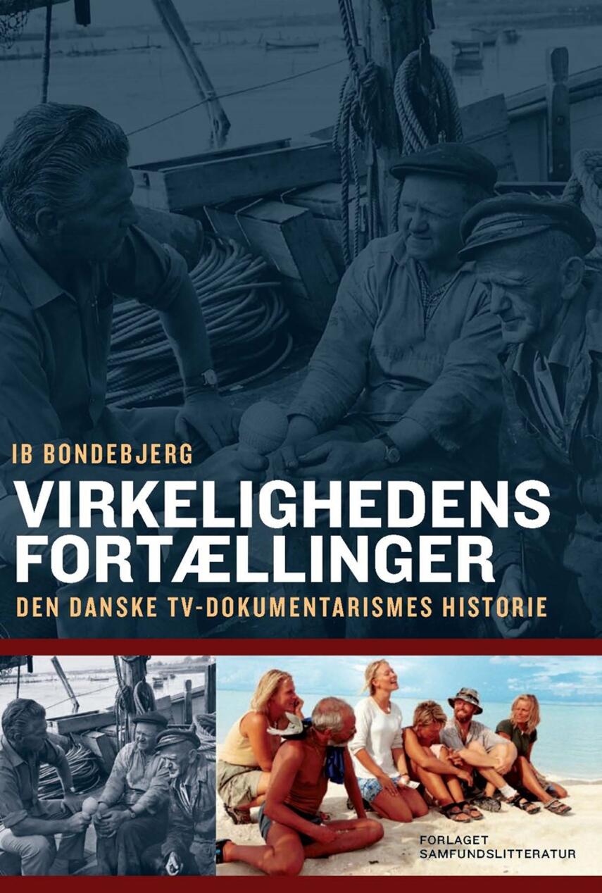 Ib Bondebjerg: Virkelighedens fortællinger : den danske tv-dokumentarismes historie