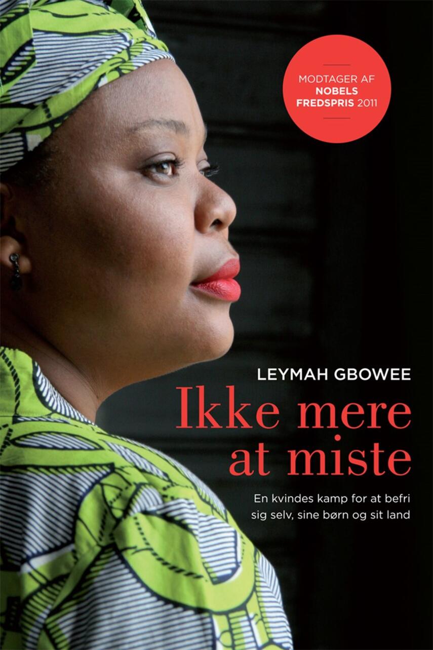 Leymah Gbowee: Ikke mere at miste : en kvindes kamp for at befri sig selv, sine børn og sit land : erindringer
